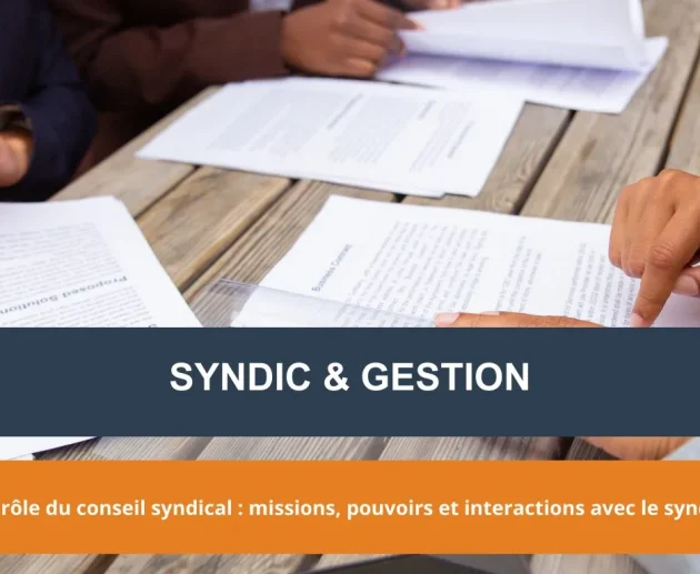 Le rôle du conseil syndical : missions, pouvoirs et interactions avec le syndic